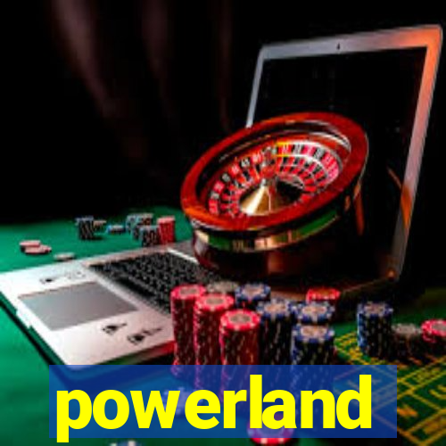 powerland