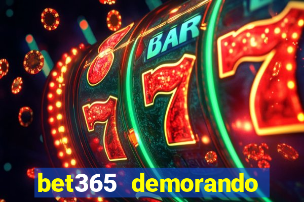 bet365 demorando para pagar