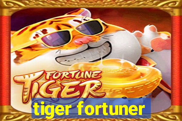 tiger fortuner