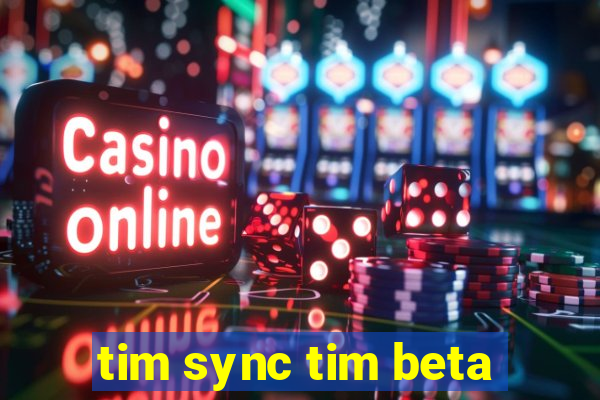 tim sync tim beta