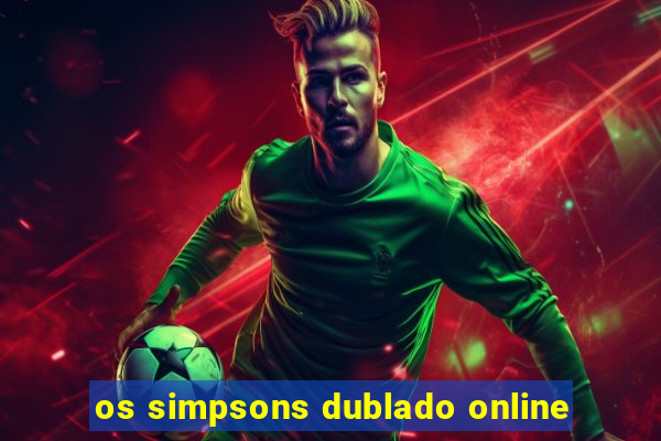 os simpsons dublado online