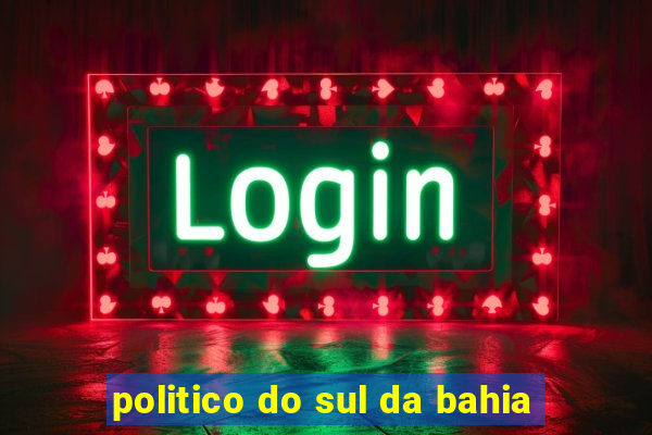 politico do sul da bahia