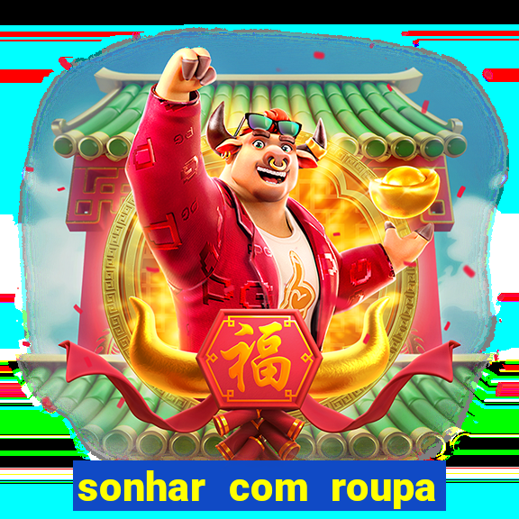 sonhar com roupa branca jogo do bicho