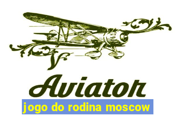 jogo do rodina moscow