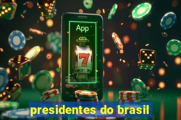 presidentes do brasil