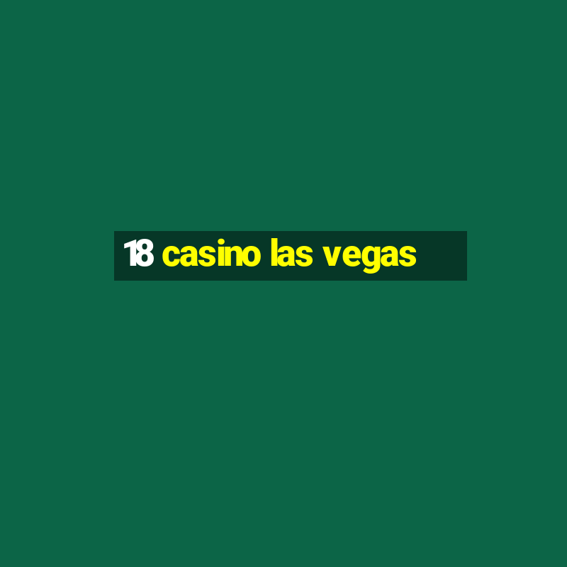 18 casino las vegas