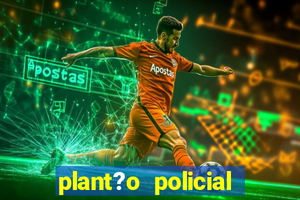 plant?o policial manaus hoje