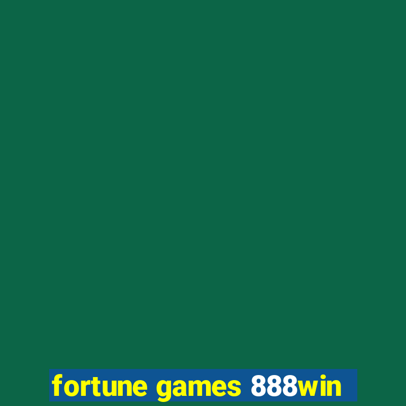 fortune games 888win