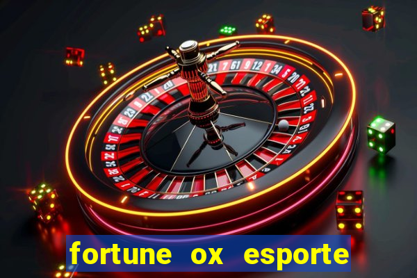 fortune ox esporte da sorte