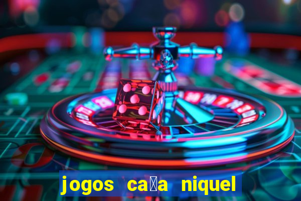 jogos ca莽a niquel que paga dinheiro real