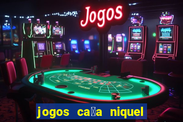 jogos ca莽a niquel que paga dinheiro real