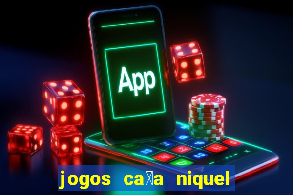 jogos ca莽a niquel que paga dinheiro real