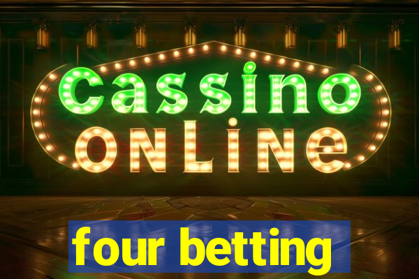 four betting