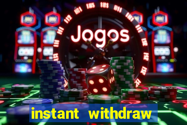 instant withdraw online casino