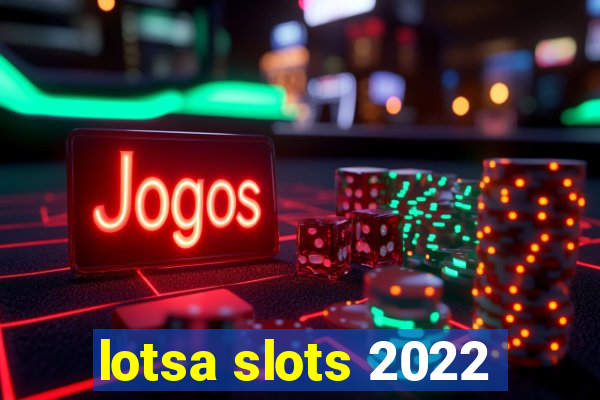 lotsa slots 2022