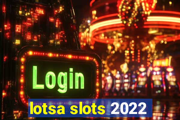 lotsa slots 2022