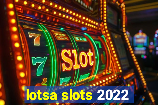 lotsa slots 2022