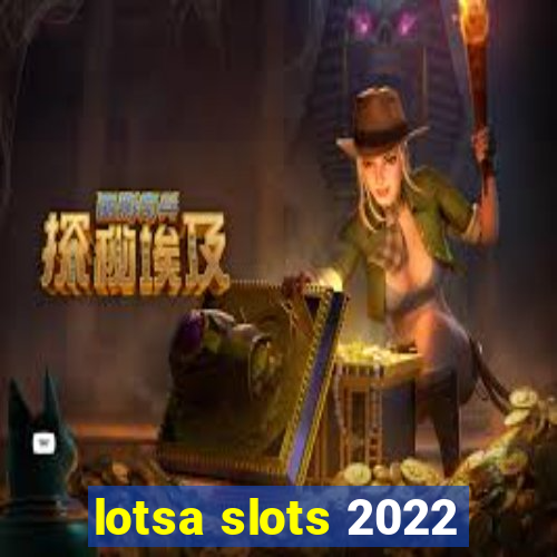 lotsa slots 2022