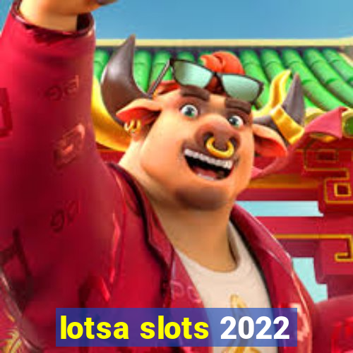 lotsa slots 2022