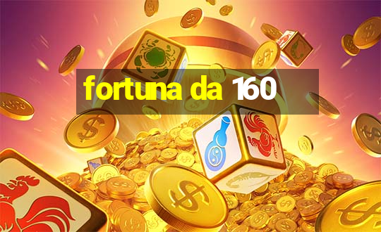 fortuna da 160