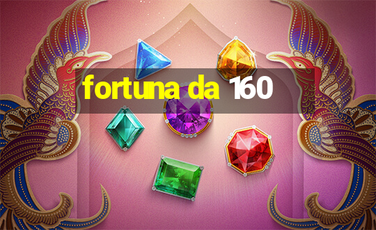 fortuna da 160