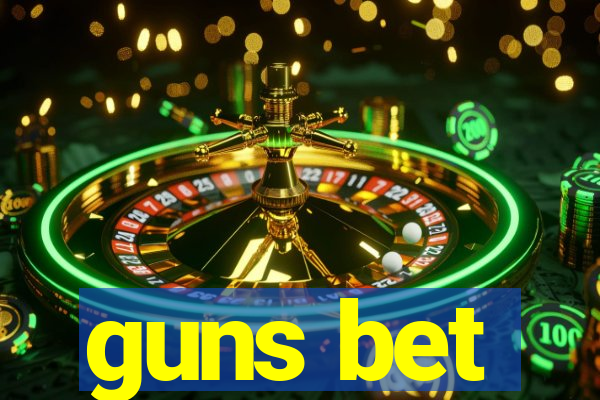 guns bet