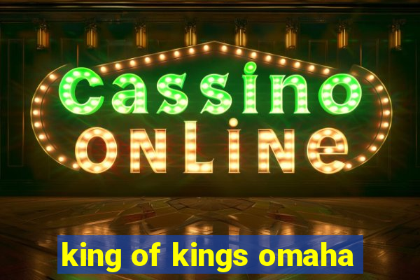 king of kings omaha