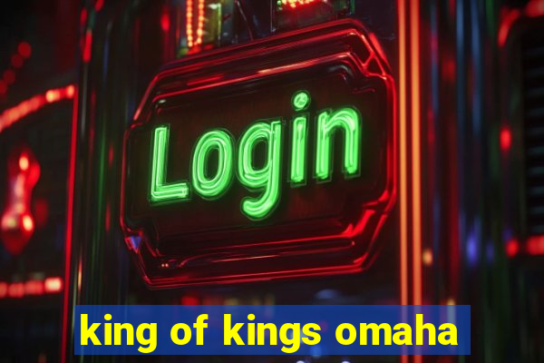 king of kings omaha