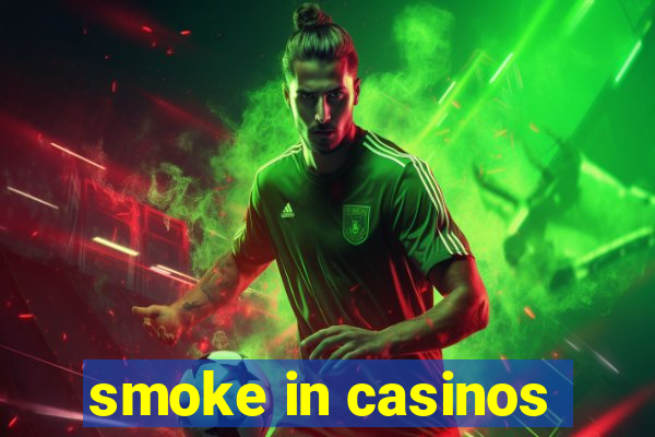 smoke in casinos