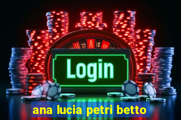 ana lucia petri betto