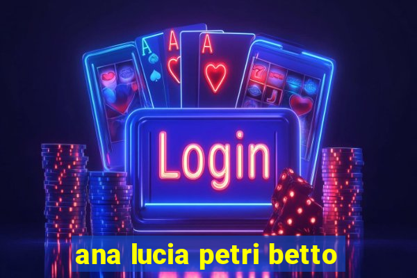 ana lucia petri betto