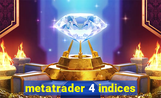 metatrader 4 indices