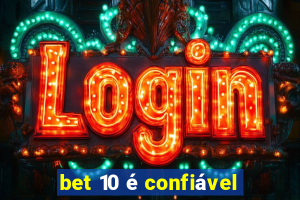 bet 10 é confiável