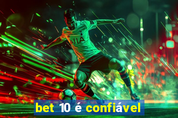 bet 10 é confiável