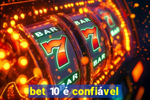 bet 10 é confiável