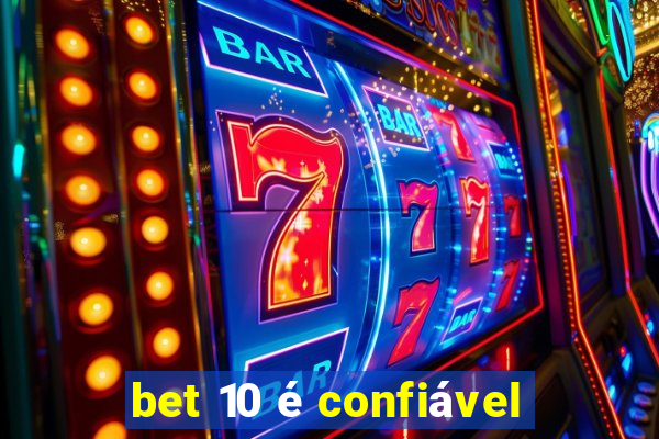 bet 10 é confiável