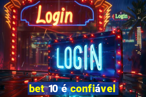 bet 10 é confiável