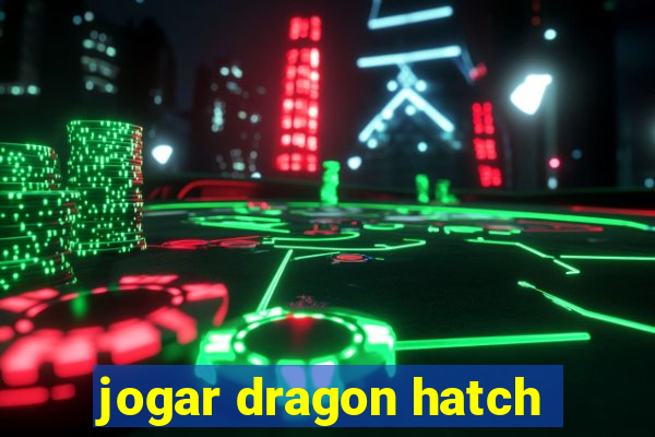 jogar dragon hatch