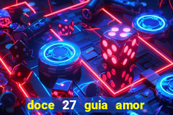 doce 27 guia amor amor doce ep 27 guia e respostas