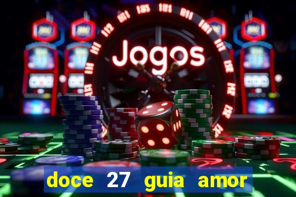 doce 27 guia amor amor doce ep 27 guia e respostas