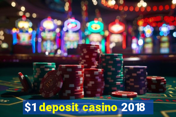 $1 deposit casino 2018