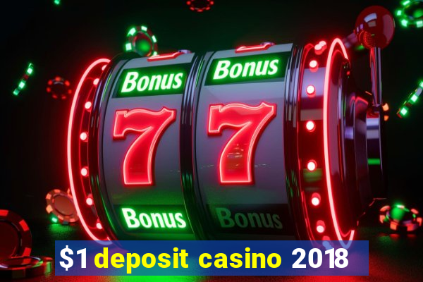 $1 deposit casino 2018