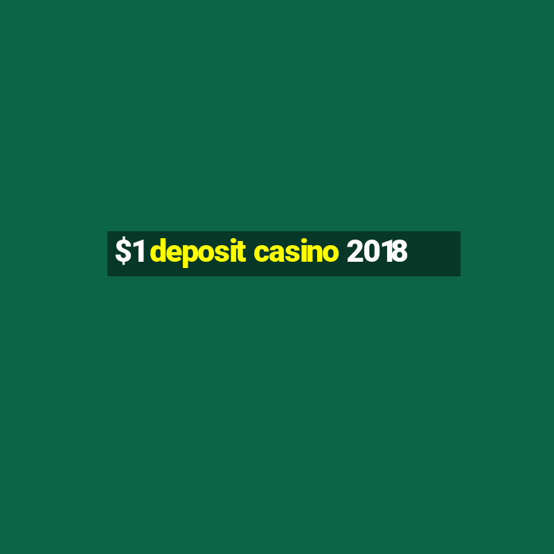 $1 deposit casino 2018