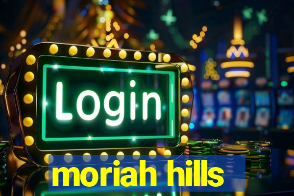 moriah hills