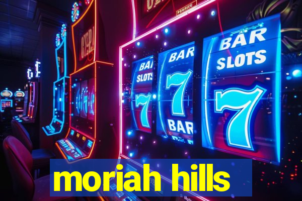 moriah hills