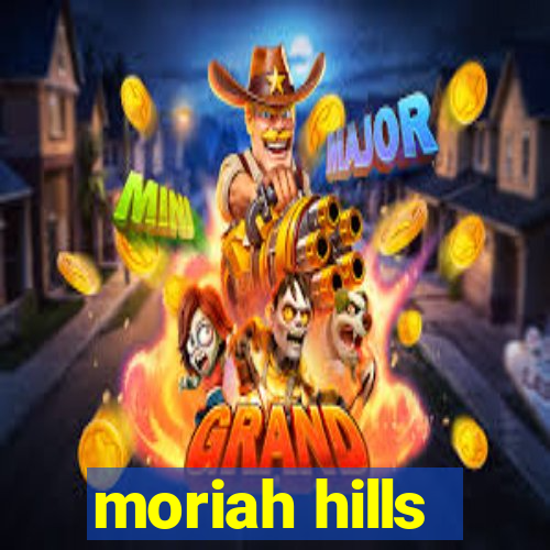 moriah hills