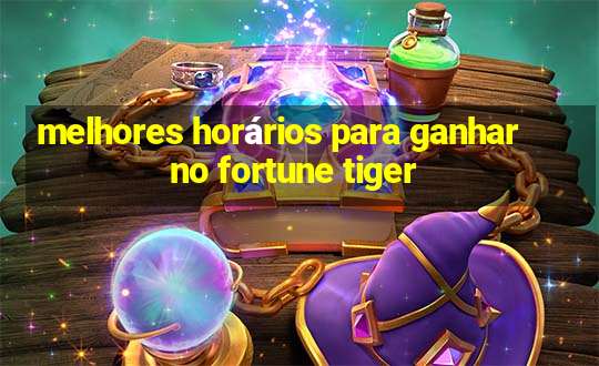 melhores horários para ganhar no fortune tiger