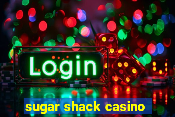 sugar shack casino