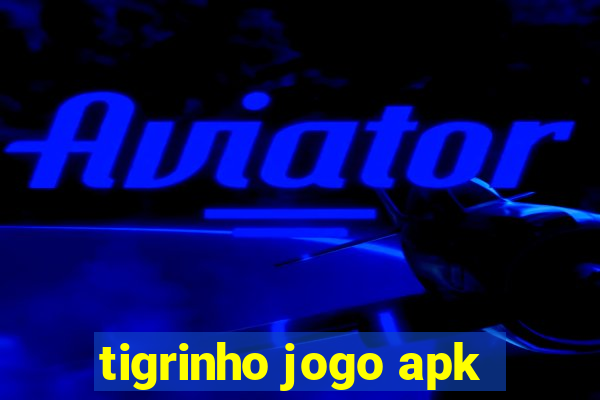 tigrinho jogo apk