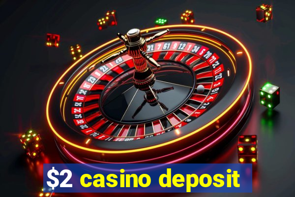 $2 casino deposit